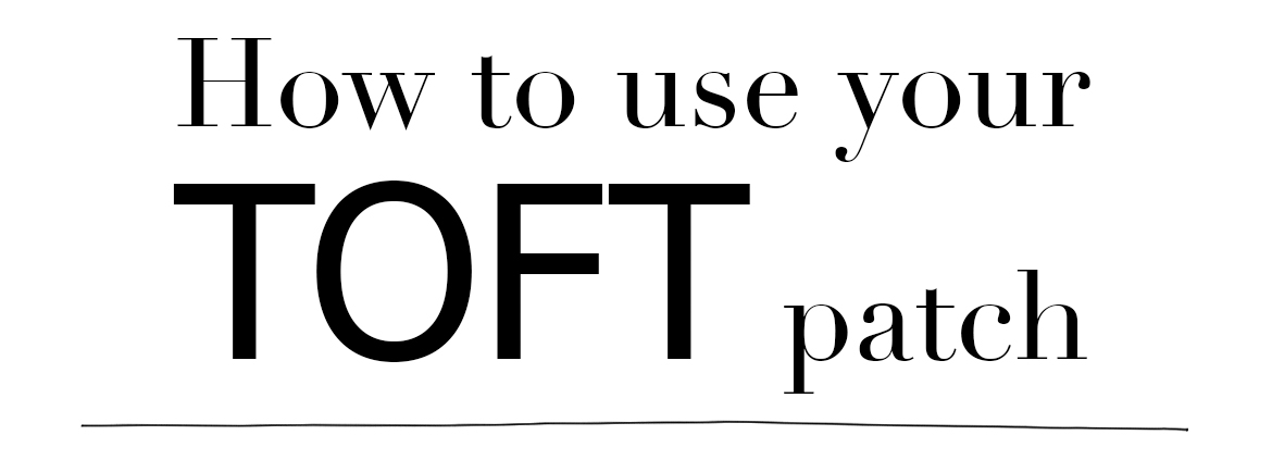 How to use your TOFT patch